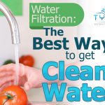Water Filtration: The Best Way to Get Clean Water