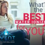 What’s The Best Water Ionizer For You?