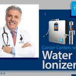 Cancer Centers With Water Ionizers