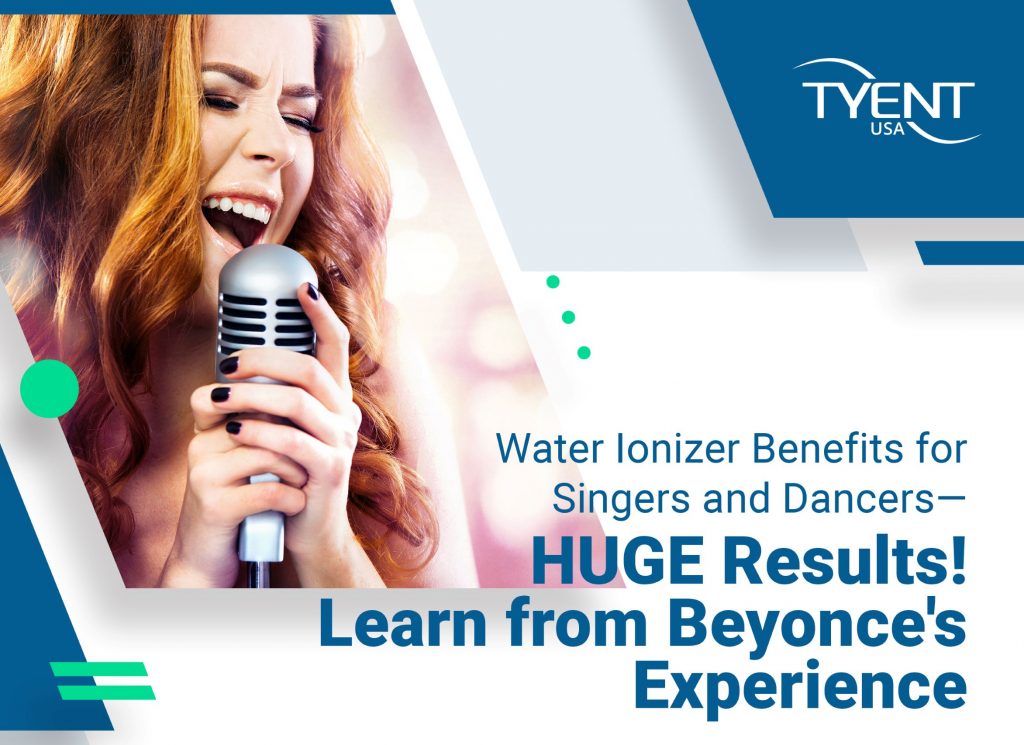 Water Ionizer Benefits for Singers and Dancers — HUGE Results! Learn from Beyoncé’s example!