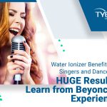 Water Ionizer Benefits for Singers and Dancers — HUGE Results! Learn from Beyoncé’s example!