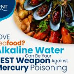 Love Seafood? Alkaline Water Can Be Your Best Weapon Against Mercury Poisoning