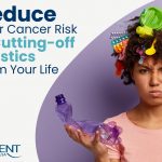 Reduce Your Cancer Risk by Cutting off Plastics from Your Life