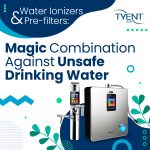 Water Ionizers & Pre-filters: Magic Combination Against Unsafe Drinking Water
