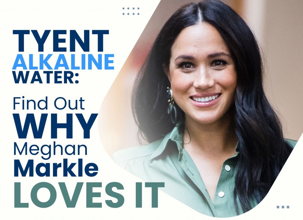Tyent Alkaline Water Find Out Why Meghan Markle Loves It