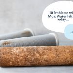 10 Problems with Most Water Filters Today