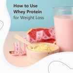 How to Use Whey Protein for Weight Loss