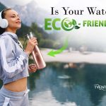 Is Your Water Eco-Friendly