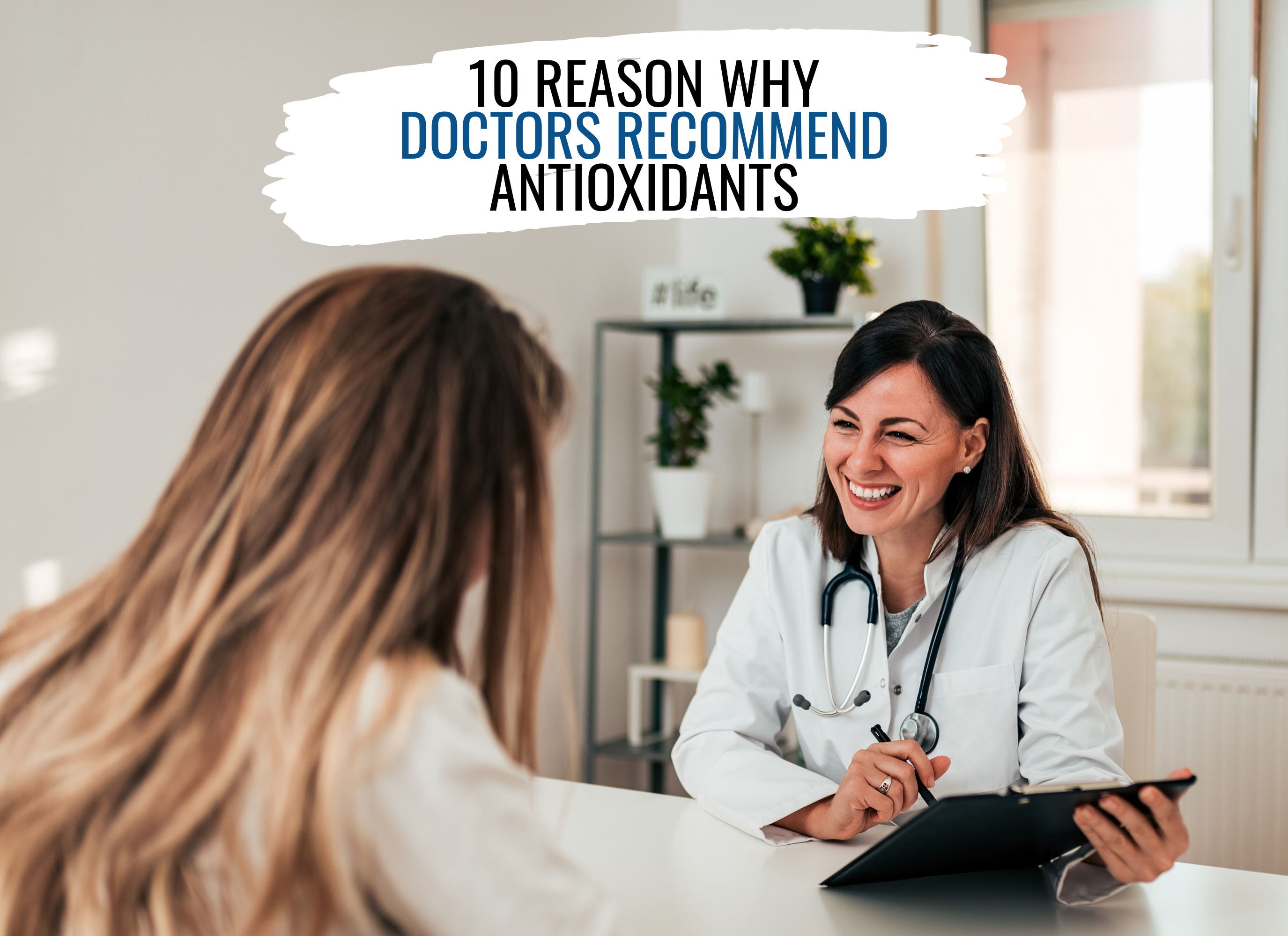 10 Reasons Why Doctors Recommend Antioxidants