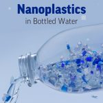 Worried About Microplastics in Bottled Water? Nanoplastics Are an Even Bigger Problem