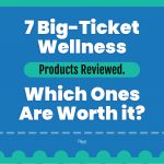 7 Big Ticket Wellness Products