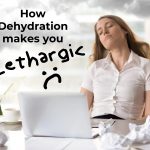 How Dehydration makes you lethargic