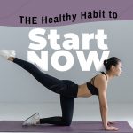 THE Healthy Habit to Start NOW