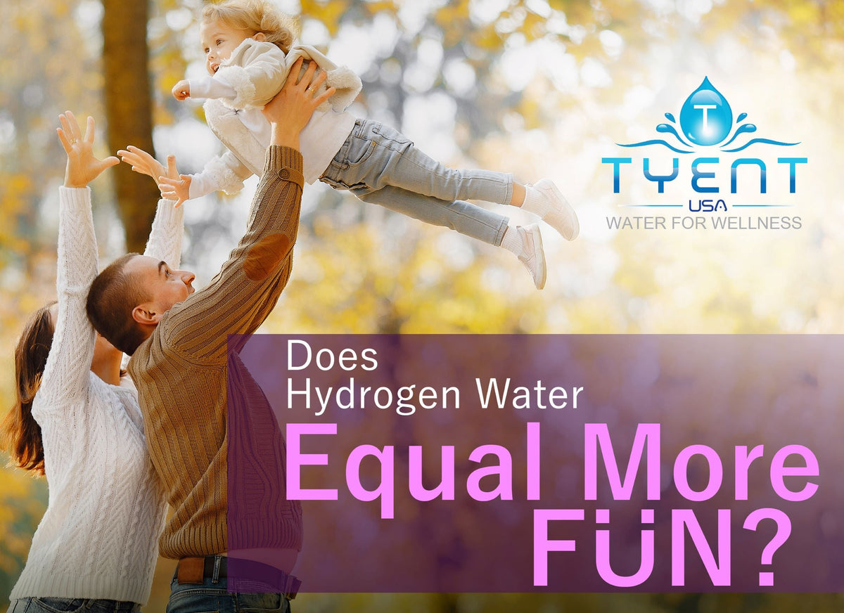 Does Hydrogen Water Equal More Fun? – Tyent