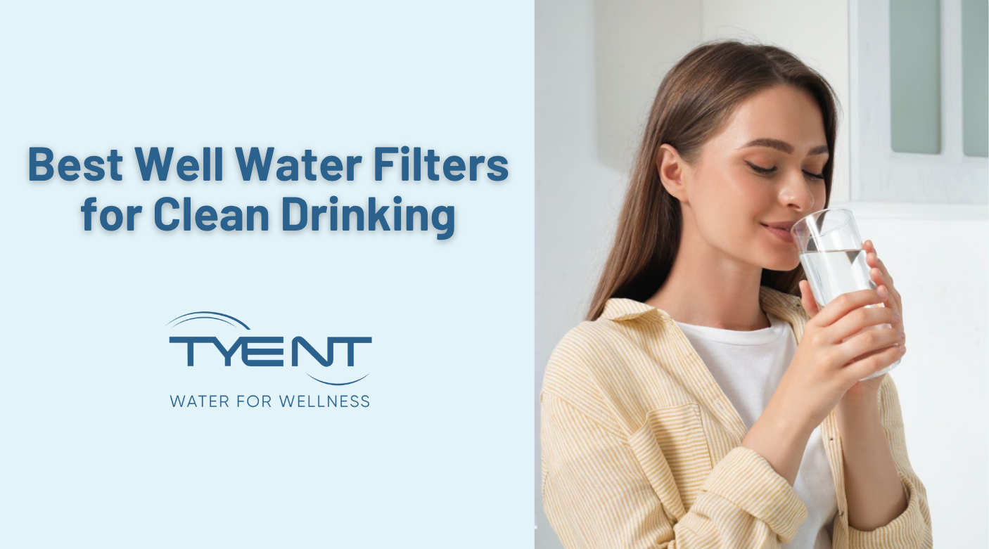 Best Well Water Filters for Clean Drinking | Tyent USA