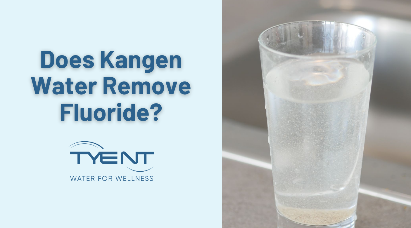 Does Kangen Water Remove Fluoride? + Why Tyent Wins