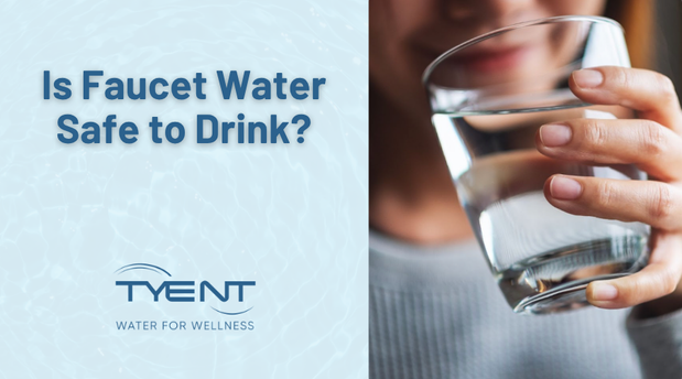 Is Faucet Water Safe to Drink? Stay Safe With Tyent