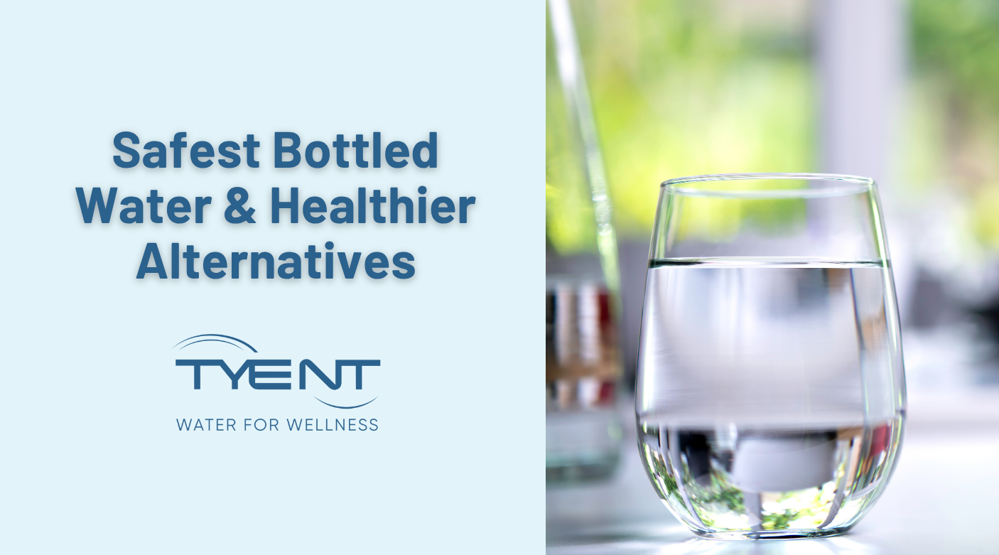 Safest Bottled Water & Healthier Alternatives | Tyent USA